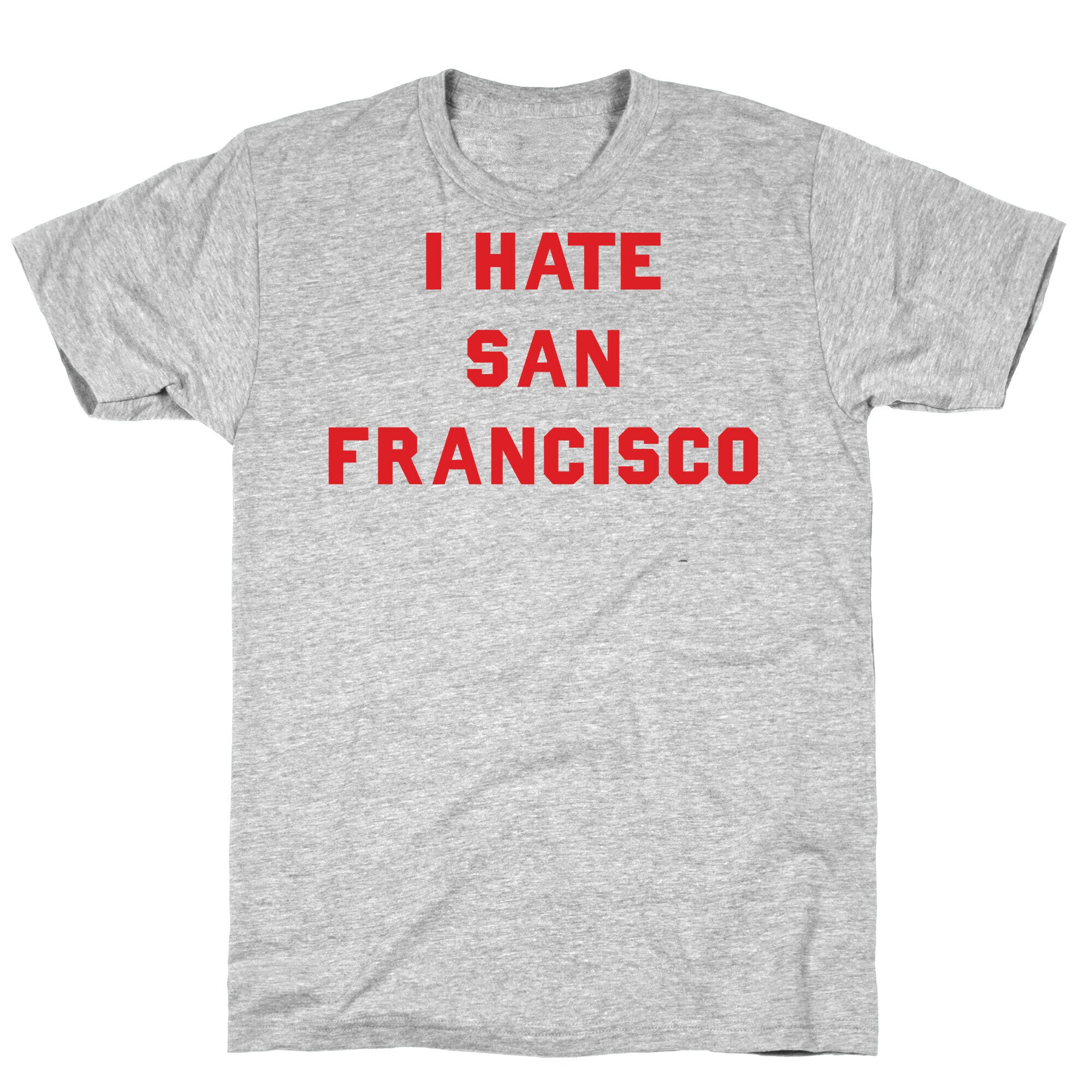 I Hate San Francisco T-Shirt